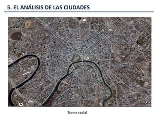 5. EL ANÁLISIS DE LAS CIUDADES
Trama radial
 