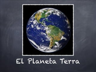 El Planeta Terra
 