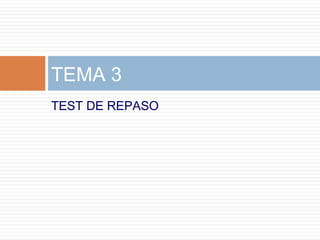 TEST DE REPASO
TEMA 3
 