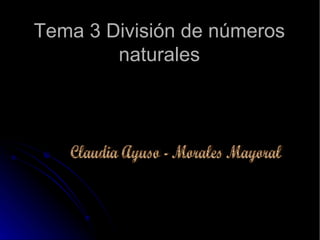 Tema 3 División de números naturales Claudia Ayuso - Morales Mayoral 