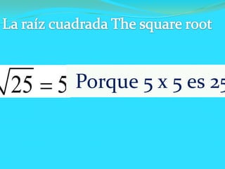 Porque 5 x 5 es 25