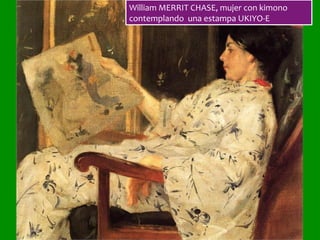 William	MERRIT	CHASE,	mujer	con	kimono	
contemplando		una	estampa	UKIYO-E	
 
