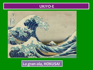UKIYO-E	
La	gran	ola,	HOKUSAI	
 