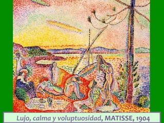 Lujo,	calma	y	voluptuosidad,	MATISSE,	1904	
 