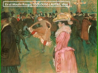 En	el	Moulin	Rouge,	TOULOUSE-LAUTRE,	1890	
 