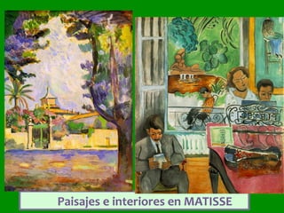 Paisajes	e	interiores	en	MATISSE	
 