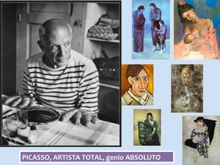 PICASSO,	ARTISTA	TOTAL,	genio	ABSOLUTO	
 