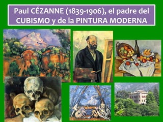 Paul	CÉZANNE	(1839-1906),	el	padre	del	
CUBISMO	y	de	la	PINTURA	MODERNA	
 