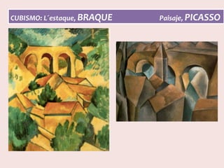 CUBISMO:	L´estaque,	BRAQUE																													Paisaje,	PICASSO	
 