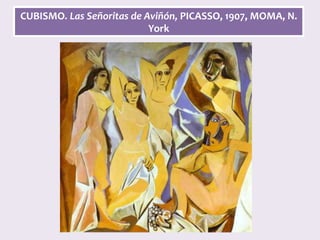 CUBISMO.	Las	Señoritas	de	Aviñón,	PICASSO,	1907,	MOMA,	N.	
York	
 