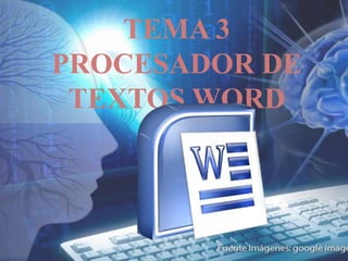 TEMA 3
PROCESADOR DE
TEXTOS WORD
 