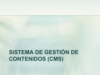 SISTEMA DE GESTIÓN DE
CONTENIDOS (CMS)
 