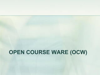 OPEN COURSE WARE (OCW)
 
