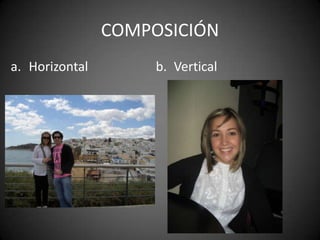 COMPOSICIÓNHorizontal 						Vertical 
