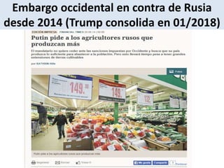 Embargo occidental en contra de Rusia
desde 2014 (Trump consolida en 01/2018)
 