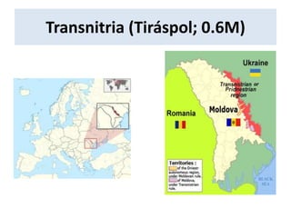 Transnitria (Tiráspol; 0.6M)
 