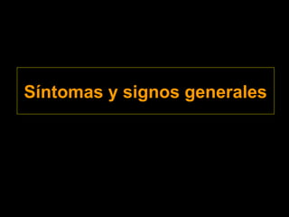 Síntomas y signos generales
 