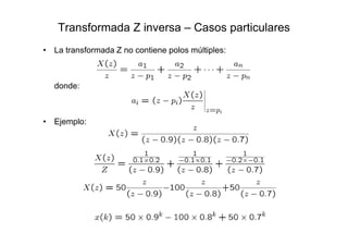 Transformada Z inversa – Casos particulares
• La transformada Z no contiene polos múltiples:
donde:
• Ejemplo:
 