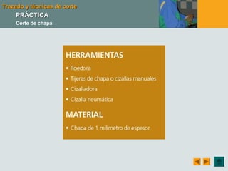 Trazado y técnicas de corteTrazado y técnicas de corte
PRÁCTICAPRÁCTICA
Corte de chapa
 