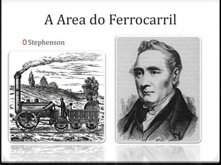 A Area do Ferrocarril
0 Stephenson
 