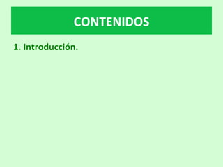 1.	Introducción.		
CONTENIDOS	
 
