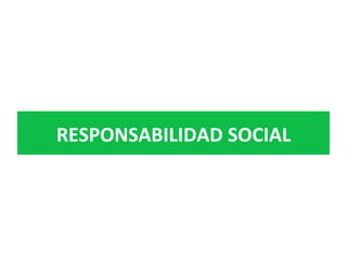 RESPONSABILIDAD	SOCIAL	
 