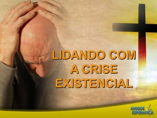 Lidando com a crise existencial