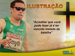 ILUSTRAÇÃO“Acreditar que você pode fazer já é ter vencido metade da batalha”