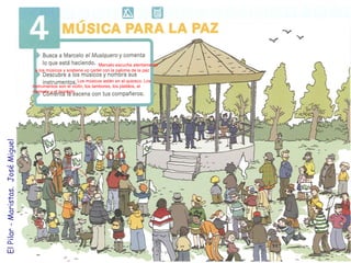   Marcelo escucha atentamente a los músicos y sostiene un cartel con la paloma de la paz   Los músicos están en el quiosco. Los instrumentos son el violín, los tambores, los platillos, el clarinete y el trombón El Pilar - Maristas.  José Miguel 