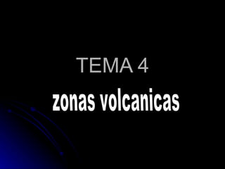 TEMA 4 zonas volcanicas 