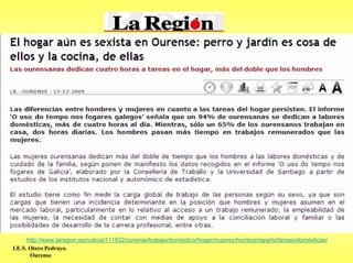 http://www.laregion.es/noticia/111832/ourense/trabajo/doméstico/hogar/mujeres/hombre/reparto/tareas/domésticas/
I.E.S. Otero Pedrayo.
       Ourense
 