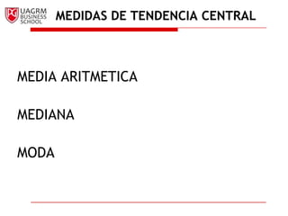 MEDIDAS DE TENDENCIA CENTRAL



MEDIA ARITMETICA

MEDIANA

MODA
 