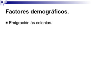 Factores demográficos. Emigración ás colonias. 