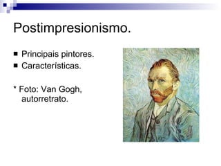 Postimpresionismo. Principais pintores. Características. * Foto: Van Gogh, autorretrato. 