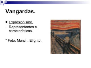 Vangardas. Expresionismo. Representantes e características. * Foto: Munch, El grito. 