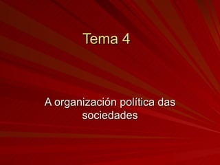 A organización política das sociedades Tema 4 