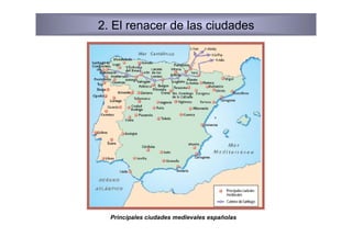 2. El renacer de las ciudades




  Principales ciudades medievales españolas
 
