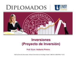 Inversiones
                (Proyecto de Inversión)

Todo los Derechos Reservados. Instituto Universitario de Tecnología "Readic" UNIR. Rif J-30001989-6 ® 2012.
 