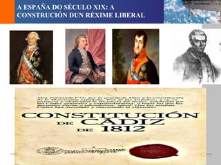 A ESPAÑA DO SÉCULO XIX: A
 CONSTRUCIÓN DUN RÉXIME LIBERAL




Cabo FISTERRA 4
 