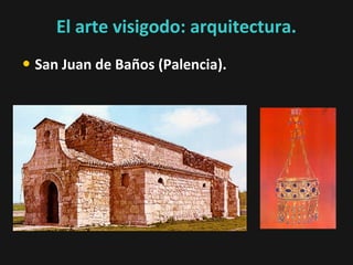 El arte visigodo: arquitectura.
• San Juan de Baños (Palencia).

 