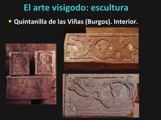 El arte visigodo: escultura
• Quintanilla de las Viñas (Burgos). Interior.

 