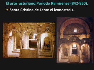 El arte asturiano.Período Ramirense (842-850).

• Santa Cristina de Lena: el iconostasis.

 