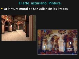 El arte asturiano: Pintura.

• La Pintura mural de San Julián de los Prados

 