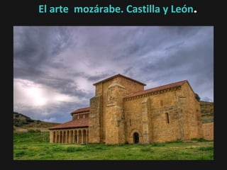 El arte mozárabe. Castilla y León.

 