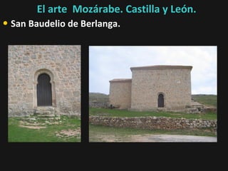 El arte Mozárabe. Castilla y León.

• San Baudelio de Berlanga.

 