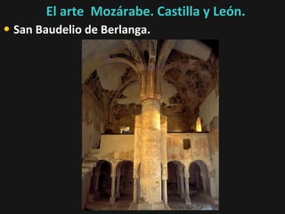 El arte Mozárabe. Castilla y León.

• San Baudelio de Berlanga.

 