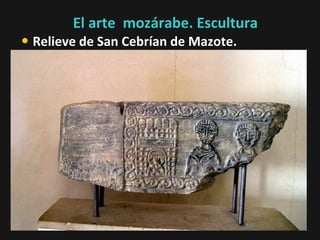 El arte mozárabe. Escultura

• Relieve de San Cebrían de Mazote.
(Valladolid)

 