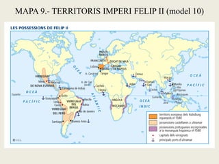 MAPA 9.- TERRITORIS IMPERI FELIP II (model 12)
a.- TRACTAT D’ALCÁÇOVAS (1479)
b.- BUTLLA INTER CAETERA (1493)
c.- TRACTAT ...
