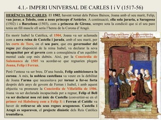 4.1.- IMPERI UNIVERSAL DE CARLES I i V (1517-56)
HERÈNCIA DE CARLES. El 1502, havent tornat dels Països Baixos, Joana amb ...
