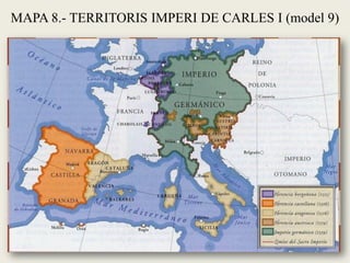 4.1.- L’IMPERI UNIVERSAL DE CARLES V (1517-56)
Rei de Castella i Aragó i emperador alemany (1520), governa un gran imperi.

 